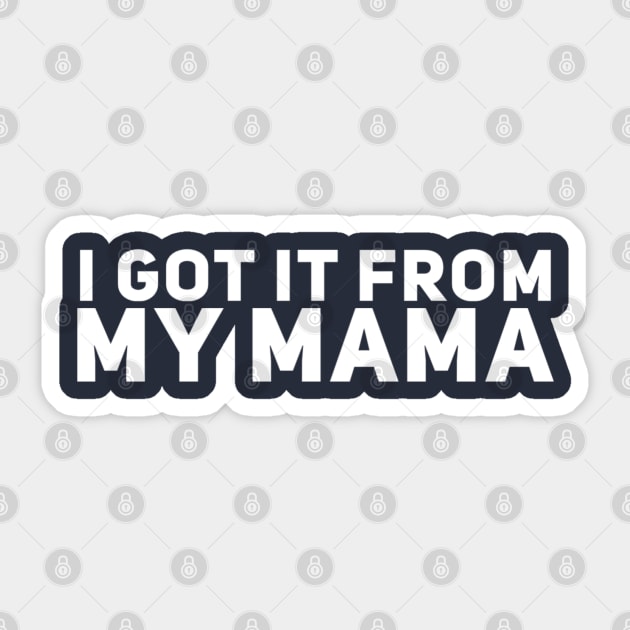 I Got It From My Mama Sticker by GrayDaiser